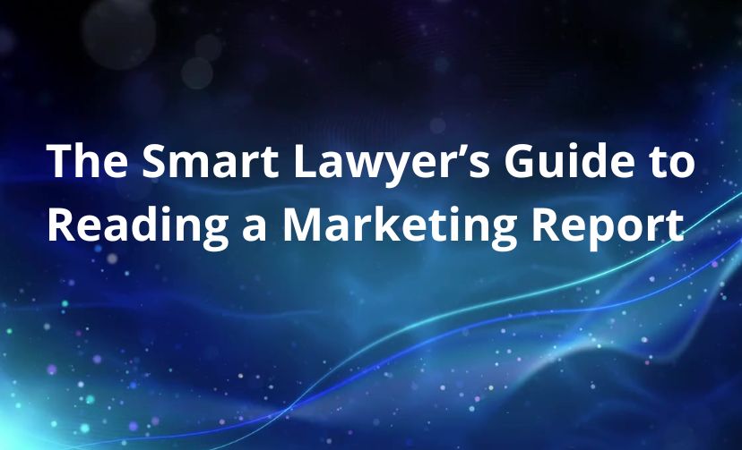 The Smart Lawyer’s Guide to Reading a Marketing Report 